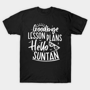 Summer Teacher Gifts, Goodbye Lesson Plans Hello Suntan, Teacher Summer Outfits, End of the Year Teacher Gifts T-Shirt